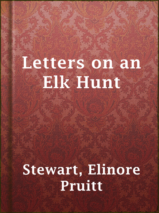 Title details for Letters on an Elk Hunt by Elinore Pruitt Stewart - Available